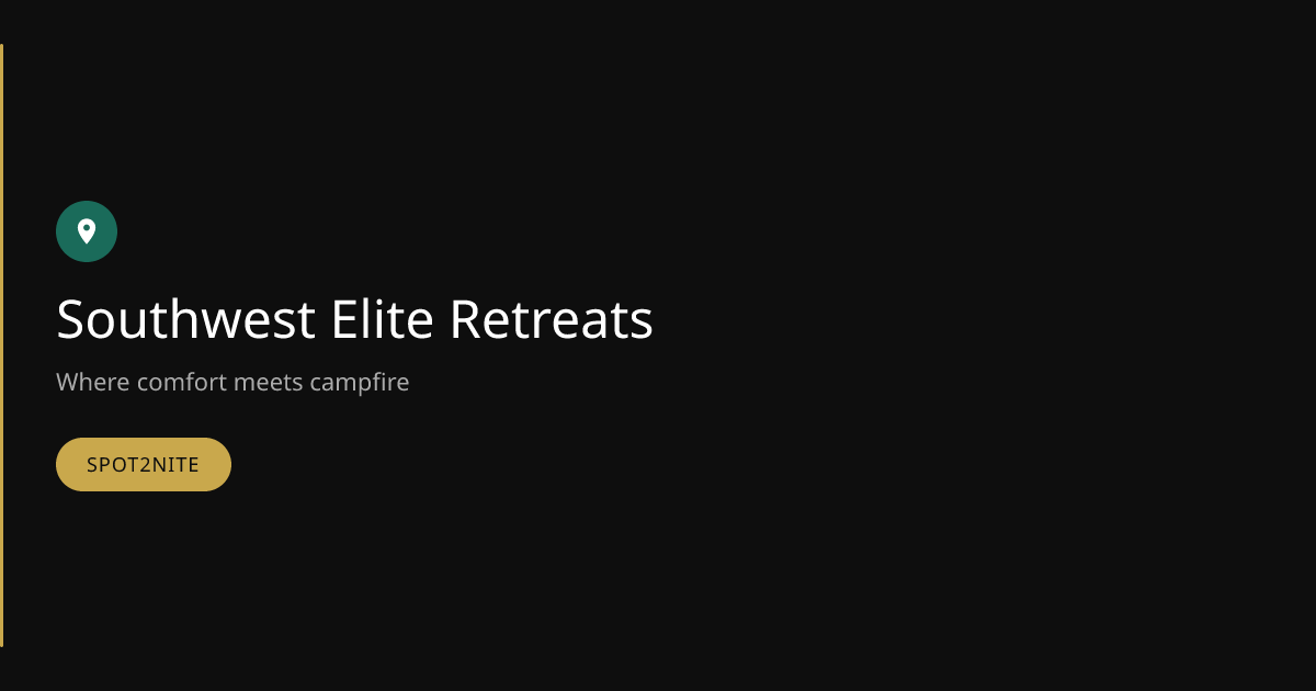 Southwest Elite Retreats: Where comfort meets campfire | Spot2Nite